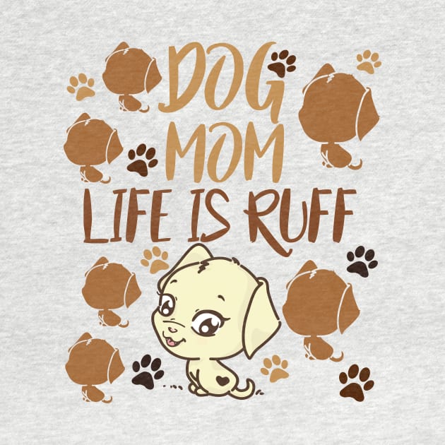 Mother's Day Gift Dog Mom Life is Ruff Dog Lover by SOgratefullART